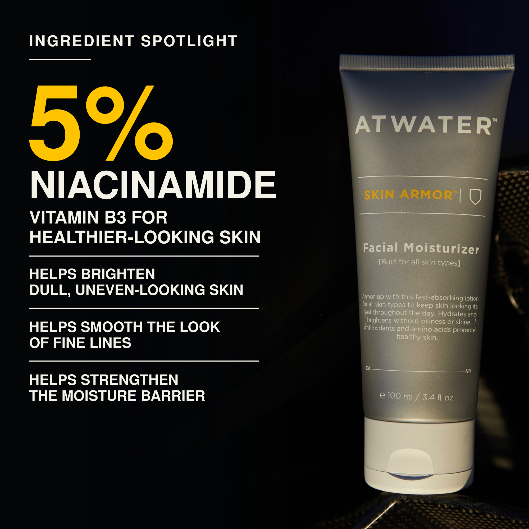 Skin Armor Facial Moisturizer Ingredient Spotlight. 5% Niacinamide - Vitamin B3 For Healthier-Looking Skin, Helps Brighten Dull, Uneven-Looking Skin, Helps Smooth the Look of Fine Lines. Helps Strengthen the Moisture Barrier